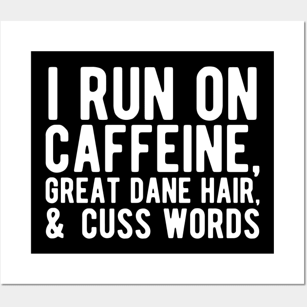 I run on caffeine, great dane hair, & cuss words Wall Art by KC Happy Shop